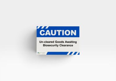 Caution Signage: Un-cleared Goods Awaiting Biosecurity Clearance
